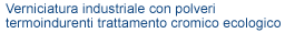 Verniciatura industriale con polveri termoindurenti trattamento cromico ecologico Verniciatura industriale con polveri termoindurenti trattamento cromico ecologico